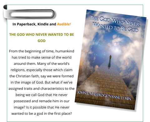 In Paperback, Kindle and Audible! THE GOD WHO NEVER WANTED TO BE GOD From the beginning of time, humankind has tried to make sense of the world around them. Many of the world's religions, especially those which claim the Christian faith, say we were formed in the image of God. But what if we've assigned traits and characteristics to the being we call God that He never possessed and remade him in our image? Is it possible that He never wanted to be a god in the first place?